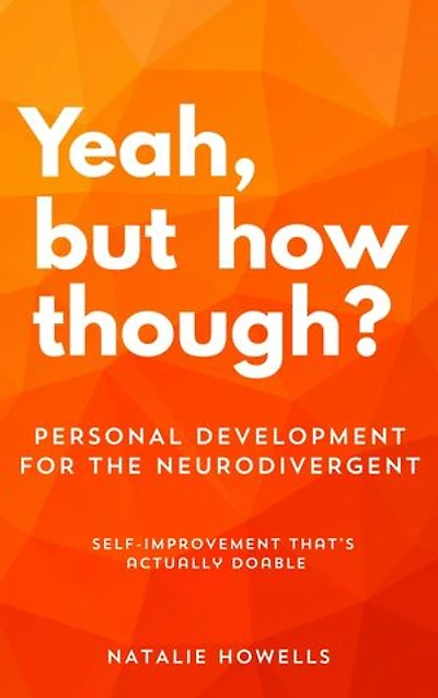 Yeah, But How Though?: Personal Development for the Neurodivergent