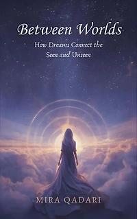 Between Worlds: How Dreams Connect the Seen and Unseen