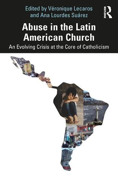 Abuse the Latin American Church: An Evolving Crisis at Core of Catholicism