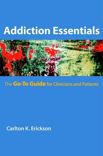 Addiction Essentials: The Go-to Guide For Clinicians And Patients