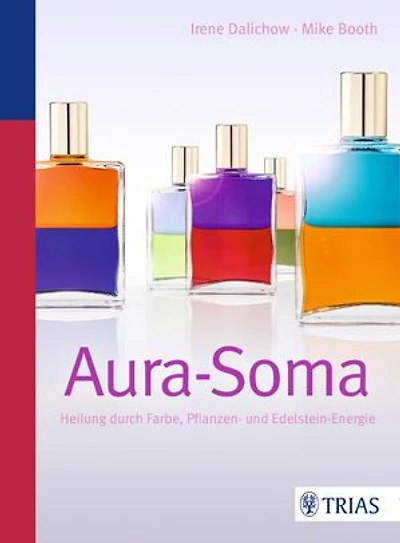 Aura-Soma: Heilung durch Farbe, Pflanzen- und Edelstein-Energie