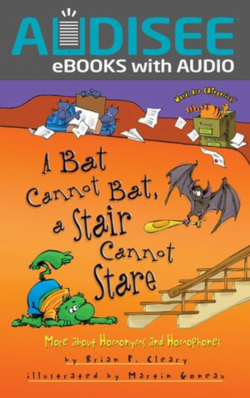 a Bat Cannot Bat, Stair Stare: More about Homonyms and Homophones