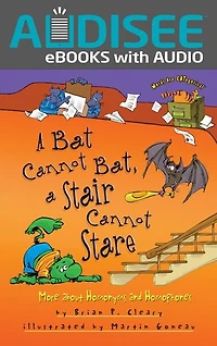 a Bat Cannot Bat, Stair Stare: More about Homonyms and Homophones