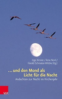 ... und den Mond als Licht für die Nacht: Andachten zur Nacht im Kirchenjahr