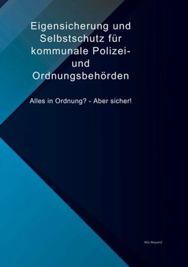 Eigensicherung und Selbstschutz für kommunale Polizei- und Ordnungsbehörden: Alles in Ordnung? Aber sicher!