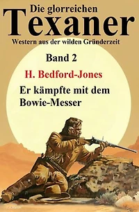 Er kämpfte mit dem Bowie-Messer: Western: Die glorreichen Texaner Band 2