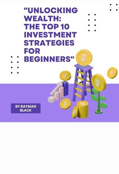 "Unlocking Wealth: The Top 10 Investment Strategies for Beginners"