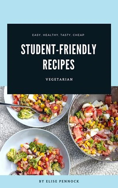 Student Friendly Recipes: easy, healthy, tasty, cheap