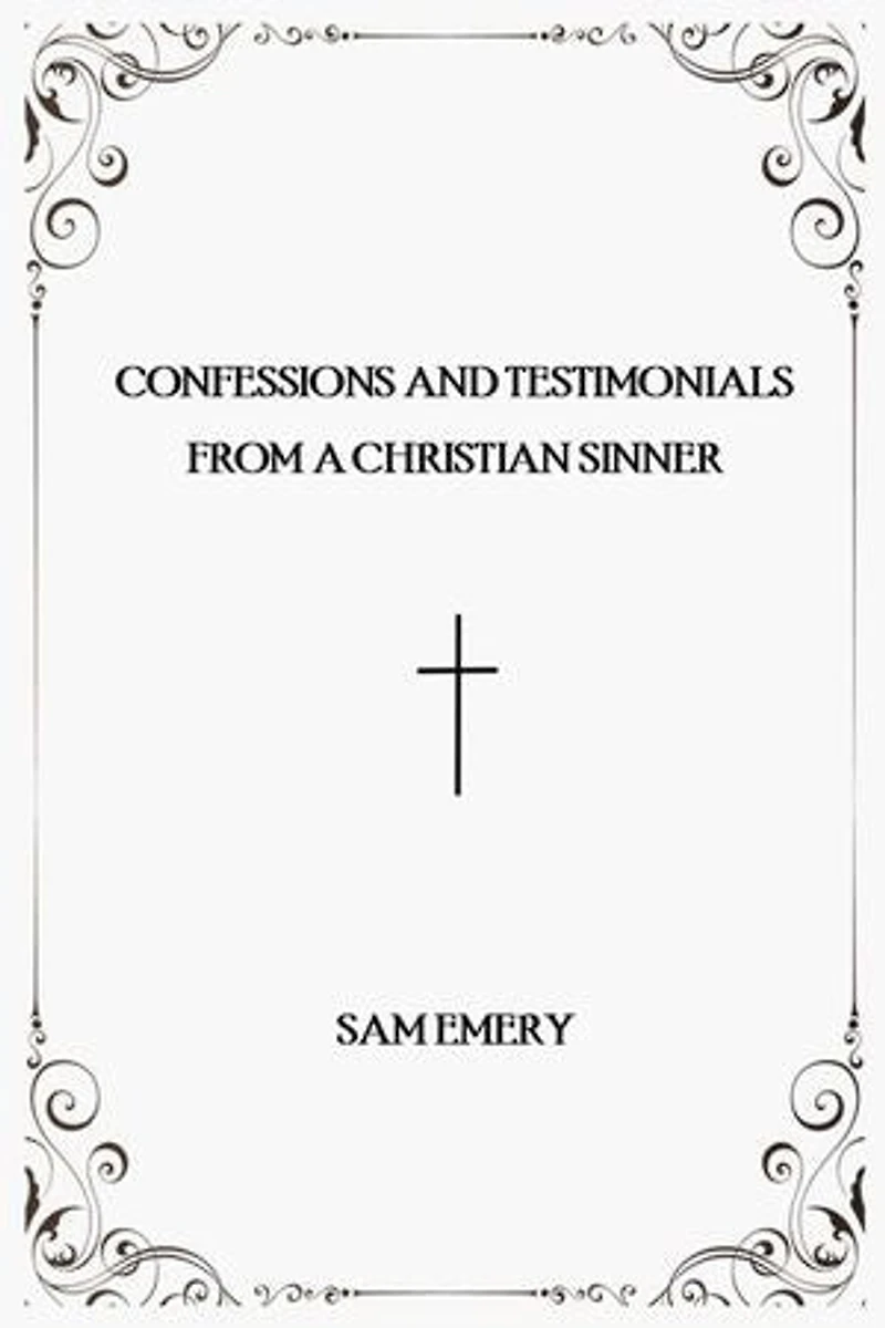 Confessions and Testimonials from a Christian Sinner
