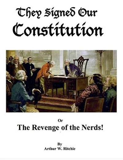 They Signed our Constitution or The Revenge of the Nerds!