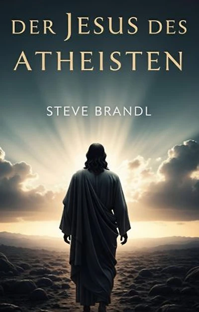 Der Jesus des Atheisten: Sinnfindung jenseits des Glaubens
