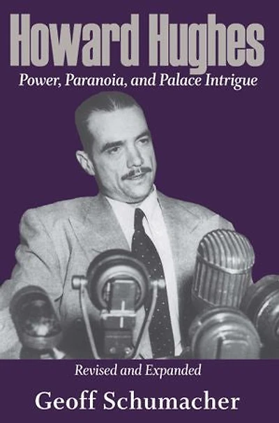 Howard Hughes: Power, Paranoia, And Palace Intrigue, Revised Expanded