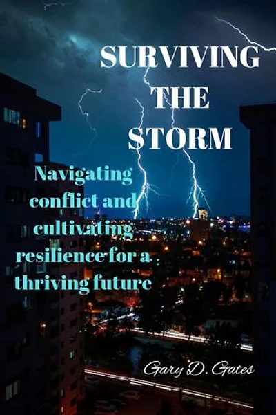 Surviving the storm: Navigating conflict and cultivating resilience for a thriving future