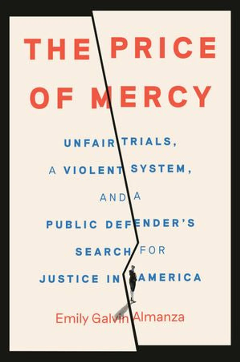 The Price of Mercy: Unfair Trials, a Violent System, and Public Defender's Search for Justice America