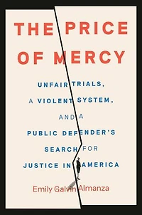 The Price of Mercy: Unfair Trials, a Violent System, and Public Defender's Search for Justice America