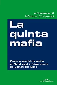 La quinta mafia: Come e perché la mafia del Nord oggi è fatta anche da uomini del Nord