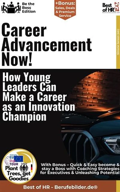 Career Advancement Now! – How Young Leaders Can Make a Career as an Innovation Champion: Incl. Bonus – Career, innovation & leadership for young managers, how next-generation leaders build success