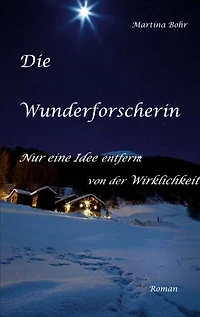 Die Wunderforscherin: Nur eine Idee entfernt von der Wirklichkeit