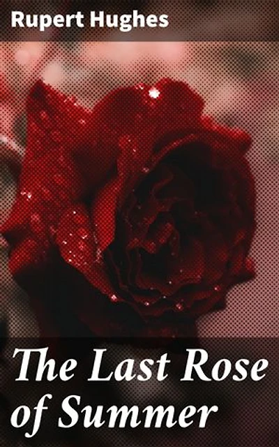 The Last Rose of Summer: A Tale of Loyalty, Love, and Sacrifice in the American Civil War