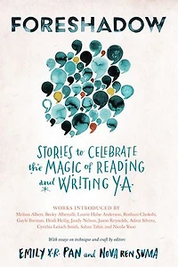 Foreshadow: Stories To Celebrate The Magic Of Reading And Writing Ya