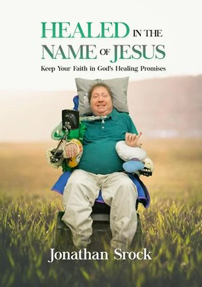 Healed in the Name of Jesus: Keep Your Faith in God's Healing Promises