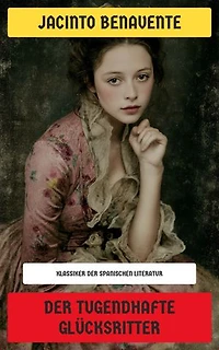Der tugendhafte Glücksritter: Klassiker der spanischen Literatur - Nobelpreis für Literatur