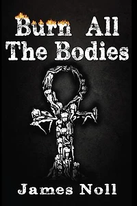Burn All The Bodies: The Weird Tales Trilogy, #3
