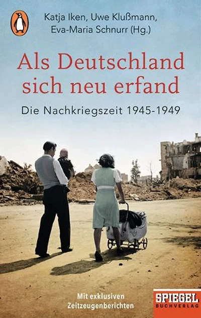 Als Deutschland sich neu erfand: Die Nachkriegszeit 1945-1949 - Ein SPIEGEL-Buch