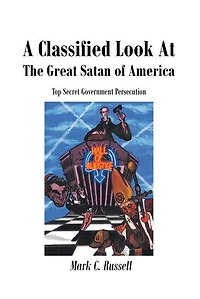A Classified Look At The Great Satan of America: Top Secret Government Persecution