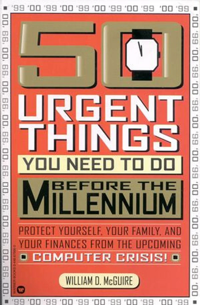 50 Urgent Things You Need to Do Before the Millennium: Protect Yourself, Your Family, and Your Finances from the Upcoming Computer Crisis!
