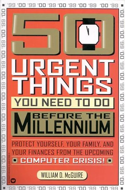 50 Urgent Things You Need to Do Before the Millennium: Protect Yourself, Your Family, and Your Finances from the Upcoming Computer Crisis!