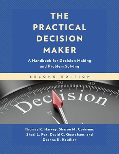 The Practical Decision Maker: A Handbook for Making and Problem Solving Organizations