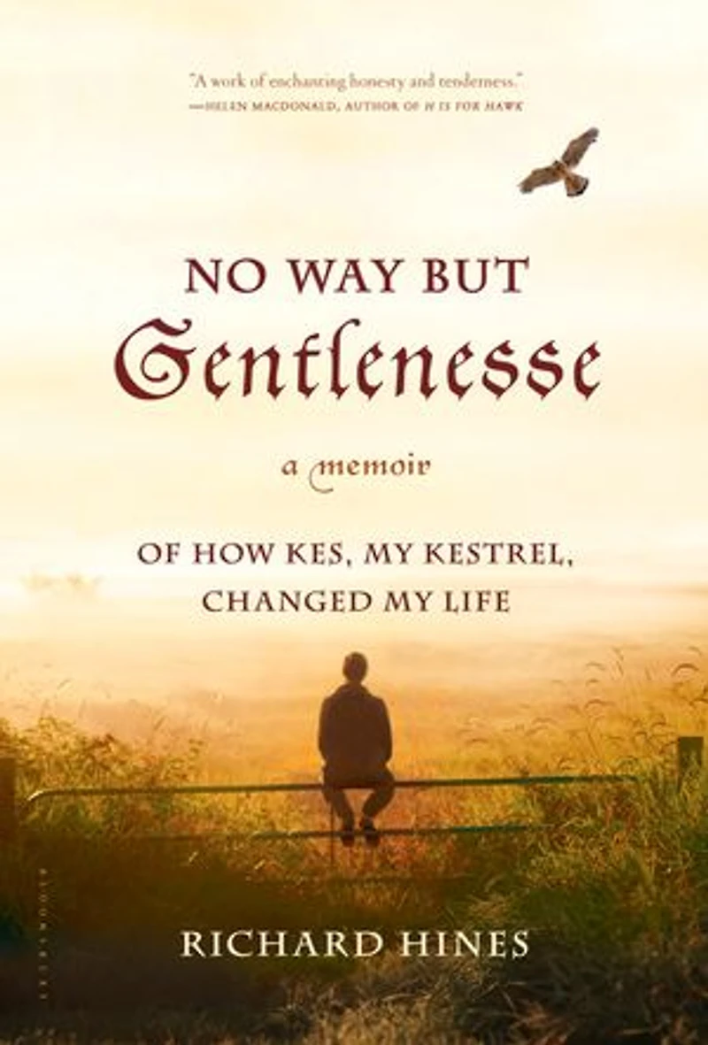 No Way But Gentlenesse: A Memoir of How Kes, My Kestrel, Changed My Life