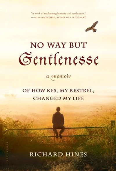 No Way But Gentlenesse: A Memoir of How Kes, My Kestrel, Changed My Life