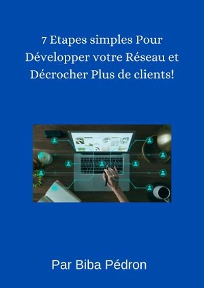 7 Étapes Simples Pour Développer Votre Réseau et Décrocher Plus De Clients ! ”: #Lesmeilleuresastucesweb
