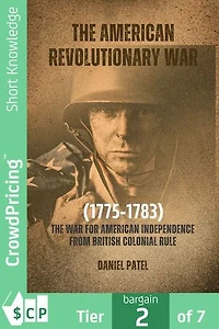 The American Revolutionary War (1775-1783): The war for American independence from British colonial rule