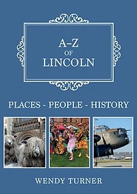 A-Z of Lincoln: Places-People-History