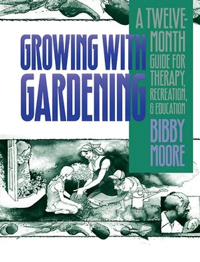 Growing with Gardening: A Twelve-month Guide for Therapy, Recreation, and Education