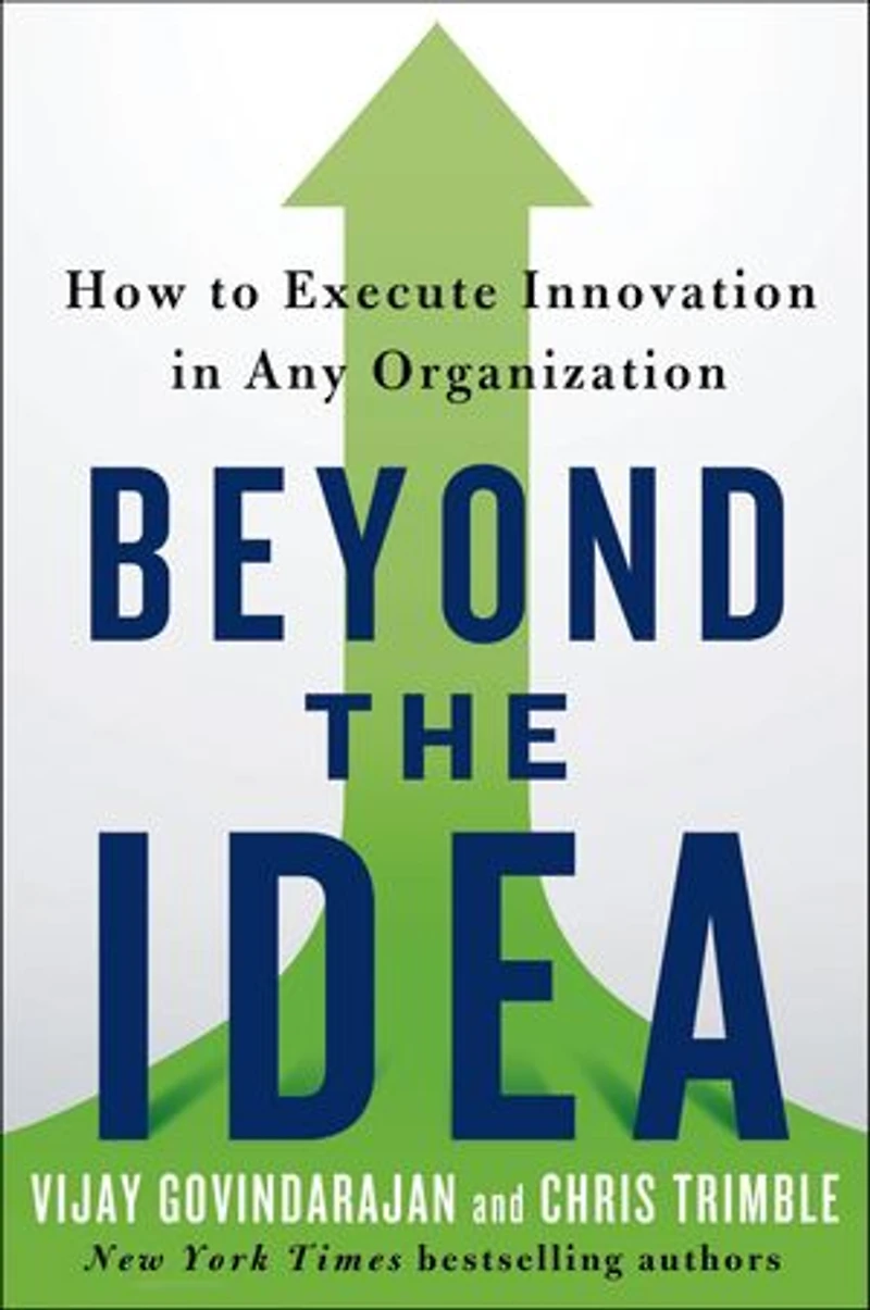 Beyond the Idea: How to Execute Innovation in Any Organization
