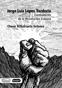 Jorge Luis López Verdecia: combatiente de la revolución cubana