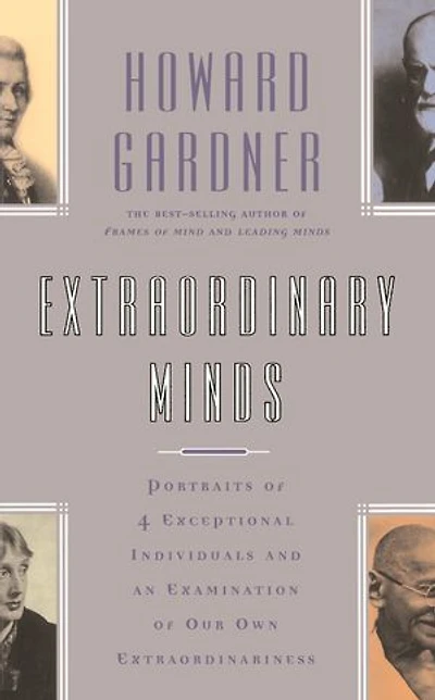 Extraordinary Minds: Portraits Of 4 Exceptional Individuals And An Examination Our Own Extraordinariness
