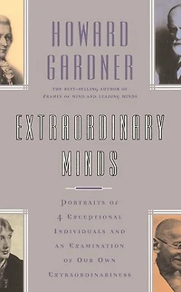 Extraordinary Minds: Portraits Of 4 Exceptional Individuals And An Examination Our Own Extraordinariness