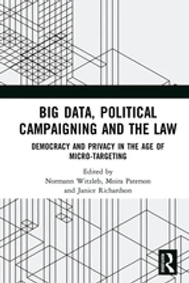 Big Data, Political Campaigning and the Law: Democracy Privacy Age of Micro-Targeting