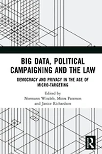 Big Data, Political Campaigning and the Law: Democracy Privacy Age of Micro-Targeting
