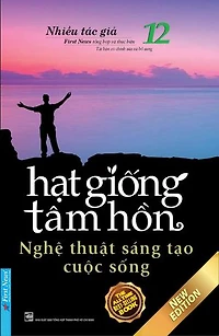 Hạt Giống Tâm Hồn 12 - Nghệ Thuật Sáng Tạo Cuộc Sống: Hạt Giống Tâm Hồn, #12