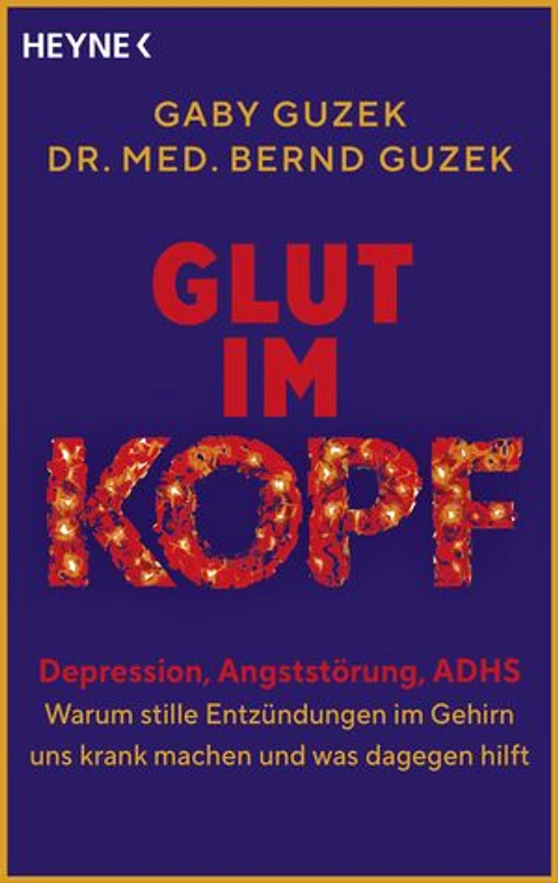 Glut im Kopf: Depression, Angststörung, ADHS – warum stille Entzündungen im Gehirn uns krank machen und was dagegen hilft - Mit neuesten wissenschaftlichen Erkenntnissen und konkreten Gesundheitstipps