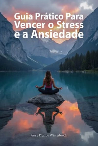 Guia Prático Para Vencer O Stress E A Ansiedade