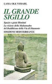 Il Grande Sigillo: Spazio e gioia illimitati - La visione della Mahamudra del Buddhismo della Via di Diamante