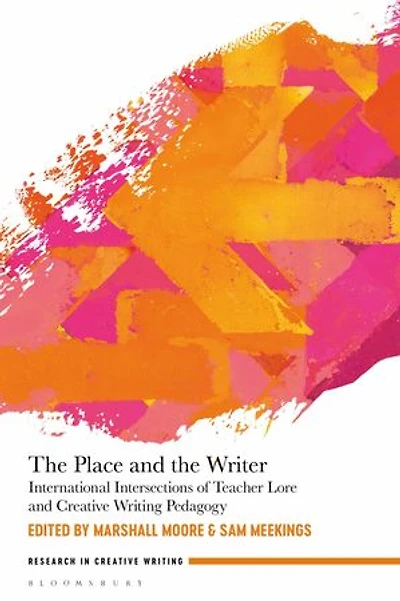 The Place And Writer: International Intersections Of Teacher Lore Creative Writing Pedagogy