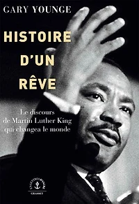 Histoire d'un rêve: le discours de Martin Luther King qui changea monde